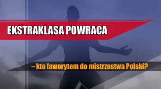 Ekstraklasa powraca – kto faworytem do mistrzostwa Polski?