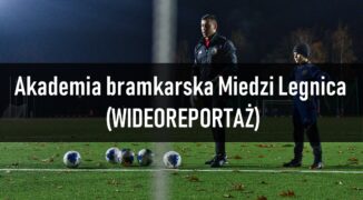 Akademia bramkarska Miedzi Legnica (WIDEOREPORTAŻ)