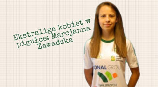 Ekstraliga kobiet w pigułce #9: Marcjanna Zawadzka